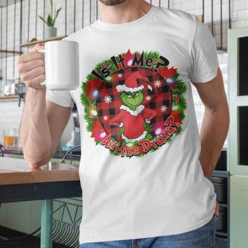 Is It Me Am I The Drama The Grinch Santa Christmas T-shirt