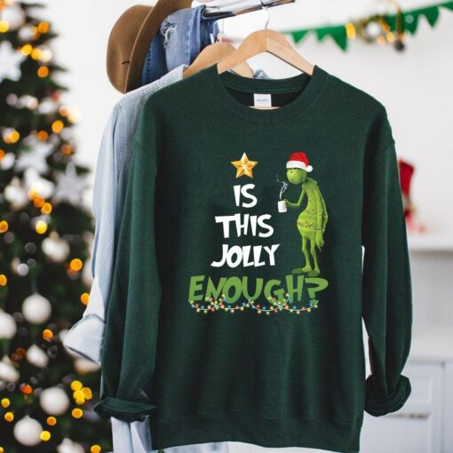 Is This Jolly Enough Christmas Fuuny Grinchmas Sweatshirt Humor Unique Xmas Gift