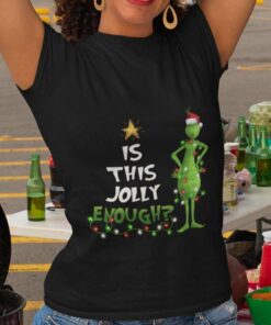 Is This Jolly Enough Christmas T-shirt The Grinch