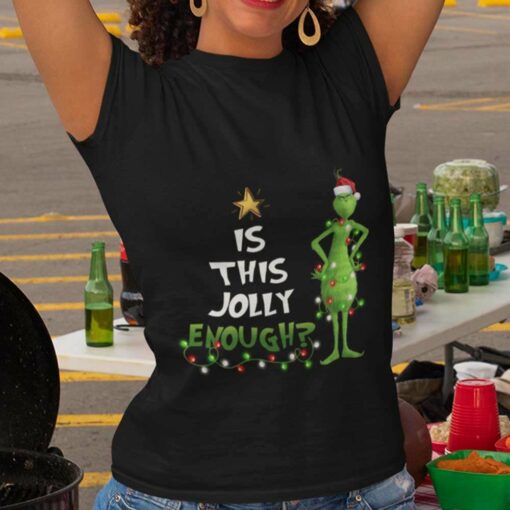 Is This Jolly Enough Christmas T-shirt The Grinch