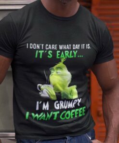 It’s Early I Want Coffee Christmas T-shirt The Grinch