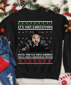It’s Not Christmas Until You See Hans Gruber Xmas Sweatshirt