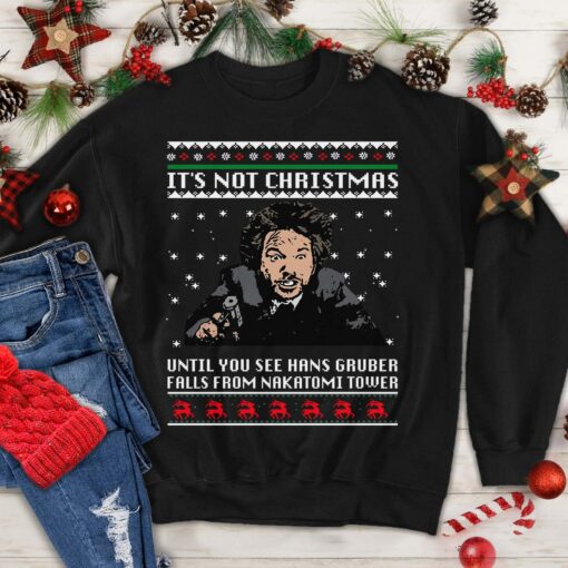 It’s Not Christmas Until You See Hans Gruber Xmas Sweatshirt