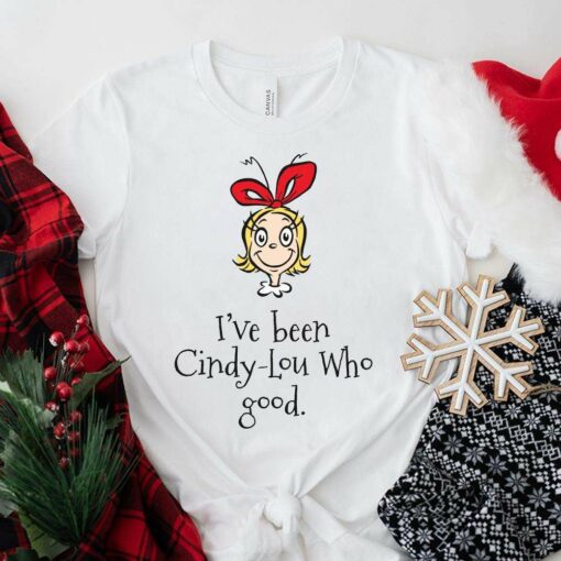 I’ve Been Cindy Lou Who Good Christmas T-Shirt Dr Seuss