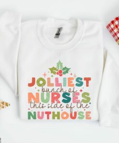 Jolliest Bunch Of Nurse This Side Of the Nuthouse Christmas Sweatshirt Lovely Unique Xmas Gift