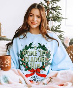 Luke 215 Come Let Us Adore Him Christian Sweatshirts Bible Verse Lovely Unique Xmas Gift For Christian