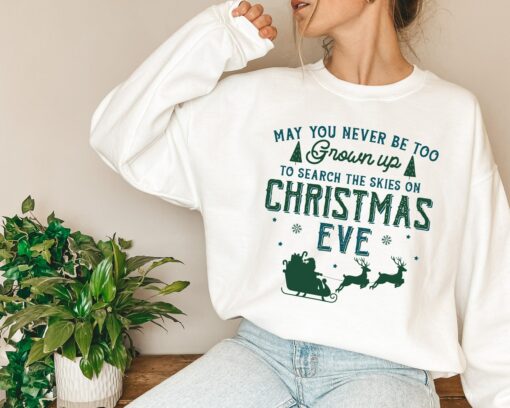 May You Never Be Too Grown Up To Search The Skies On Christmas Eve Cute Reindeer Sweatshirt Lovely Unique Xmas Gift