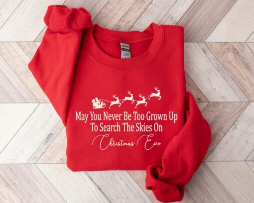 May You Never Be Too Grown Up To Search The Skies On Christmas Eve Sweatshirt Cute Unique Xmas Gift