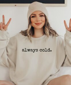 Merry Christmas Always Cold Cute Winter Sweatshirt