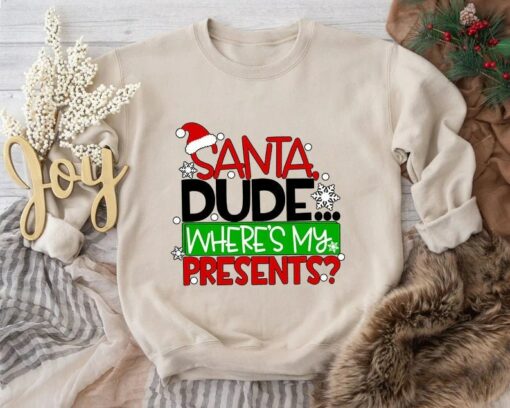 Merry Christmas Funny Saying Santa Dude Where’s My Presents Sweatshirt Lovely Unique Xmas Gift