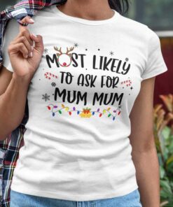 Most Likely To Ask For Mum Mum Christmas White Tee