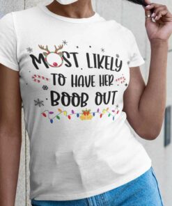 Most Likely To Have Her Boob Out Christmas White Tee
