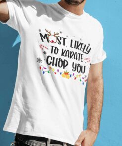 Most Likely To Karate Chop You Christmas White Tee