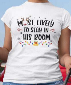 Most Likely To Stay In His Room Christmas White Tee