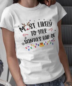 Most Likely To Talk Santa’s Ear Of Christmas White Tee