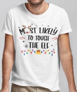 Most Likely To Touch The ELF Christmas White Tee