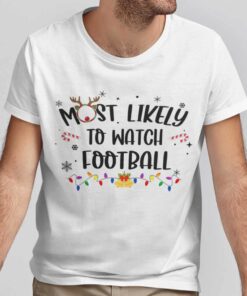 Most Likely To Watch Football Christmas White Tee