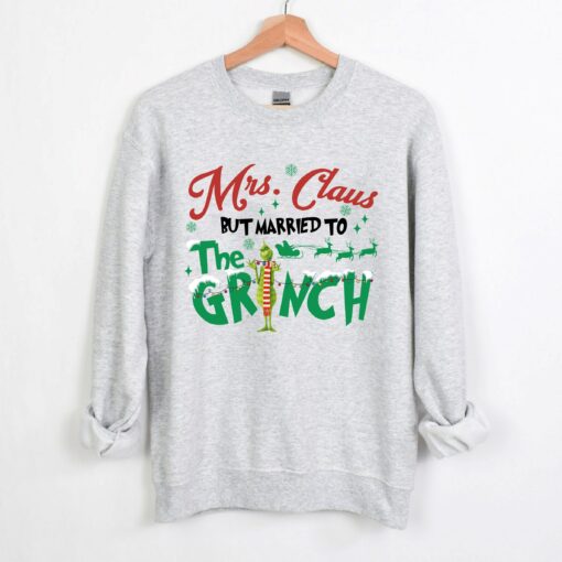 Mrs. Claus But Married To The Grinch Christmas Sweatshirt Humor Unique Xmas Gift