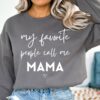 My Favorite People Call Me Mama Funny Mom Sweatshirt Lovely Unique Xmas Gift