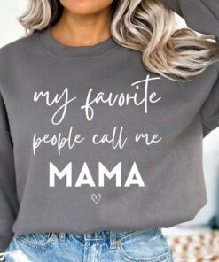 My Favorite People Call Me Mama Funny Mom Sweatshirt Lovely Unique Xmas Gift My Favorite People Call Me Mama Funny Mom Sweatshirt Lovely Unique Xmas Gift