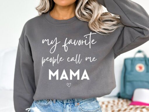 My Favorite People Call Me Mama Funny Mom Sweatshirt Lovely Unique Xmas Gift