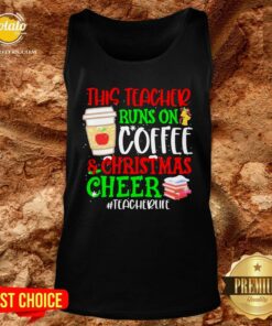 Nice This Teacher Runs On Coffee And Christmas Cheer #teacherlife Shirt 2 Nice This Teacher Runs On Coffee And Christmas Cheer teacherlife Shirt 3