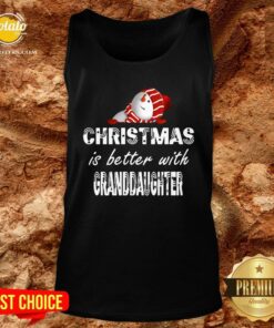 Official Christmas Is Better Granddaughter Shirt 2 Official Christmas Is Better Granddaughter Shirt 3