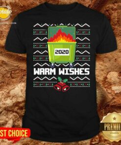 Premium 2020 Dumpster Fire Warm Wishes Ugly Christmas Shirt 1