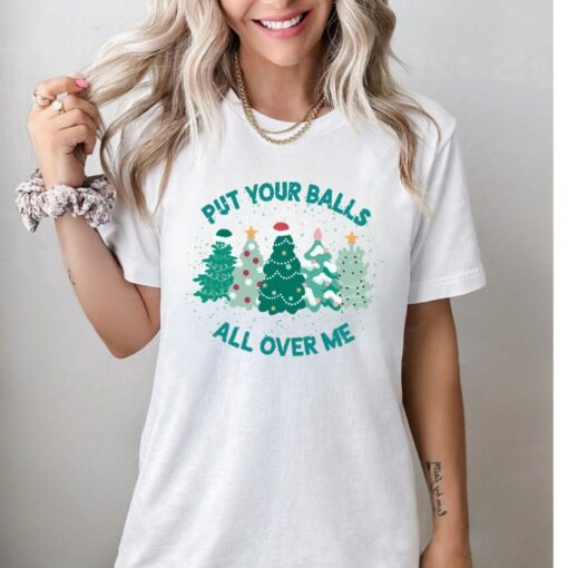 Put Your Balls All Over Me Dirty Humor Christmas Sweatshirt