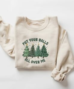 Put Your Balls All Over Me Humor Christmas Sweatshirt Lovely Unique Xmas Gift