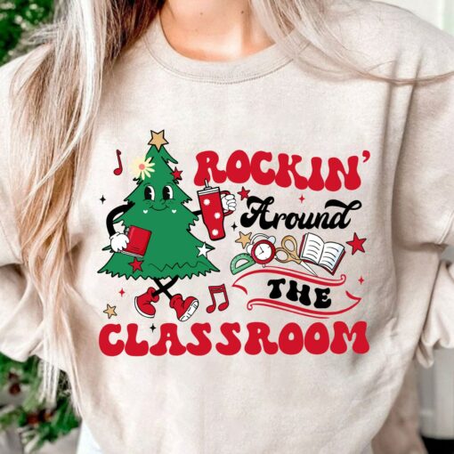 Rockin’ Around The Classroom Teacher Christmas Tree Vibes Sweatshirt Cute Unique Christmas Gift