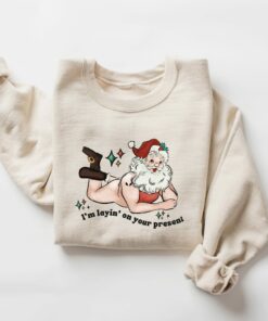 Sexy Santa I’m Laying On Your Present Sweatshirt Funny Unique Xmas Gift