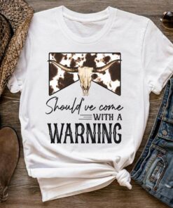 Should’ve Come With A Warning Western Cowboy T-Shirt