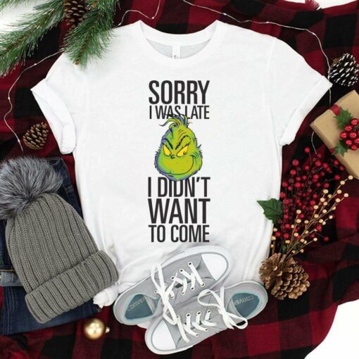 Sorry I Was Late I Didn’t Want To Come T-Shirt How the Grinch Stole Christmas