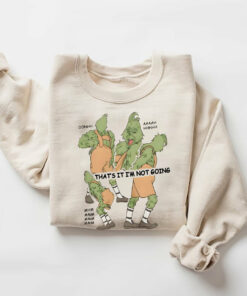 That’s It I’m Not Going Christmas Grinchmas Sweatshirt Humor Unique Xmas Gift
