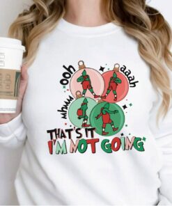 That’s It I’m Not Going Grinchy Christmas Sweatshirt Lovely Unique Xmas Gift