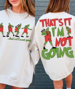 That’s It I’m Not Going Sweatshirt Funny Unique Xmas Gift