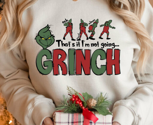 That’s It I’m not Going Humor Grinchmas Christmas Sweatshirt Trendy Unique Xmas Gift