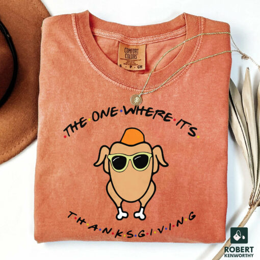 The One Where It’s Thanksgiving Friends Turkey Shirt Funny Thanksgiving Sweatshirt