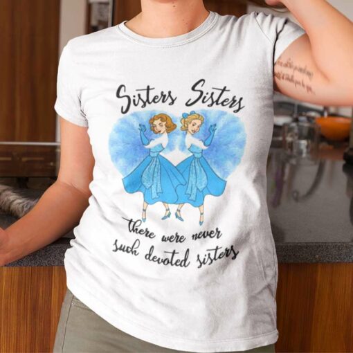 There Were Never Such Devoted Sisters Christmas T-shirt