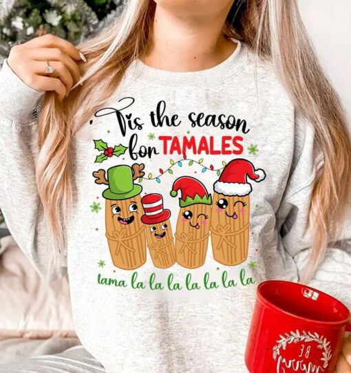 Tis The Season For Tamales La La La La Mexican Food Holidays Sweatshirt Lovely Unique Xmas Gift