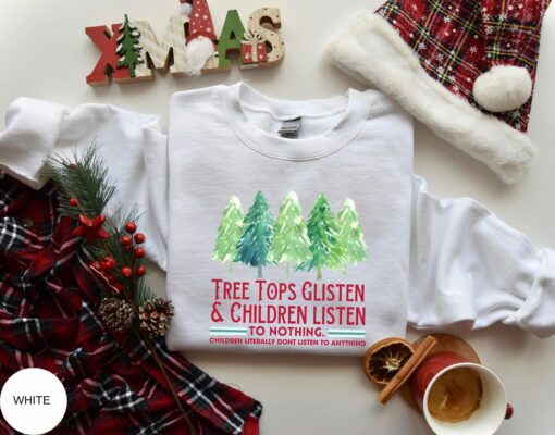 Tree Tops Glisten Children Listen To Nothing Funny Sweatshirt Lovely Unique Xmas Gift