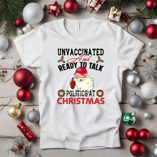 Unvaccinated And Ready To Talk Politics At Christmas Humor Unique Sweatshirt