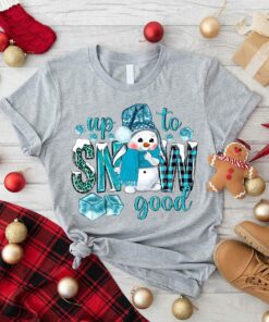 Up To Snow Good And Cute Snowman Sweatshirt Unique Christmas Gift