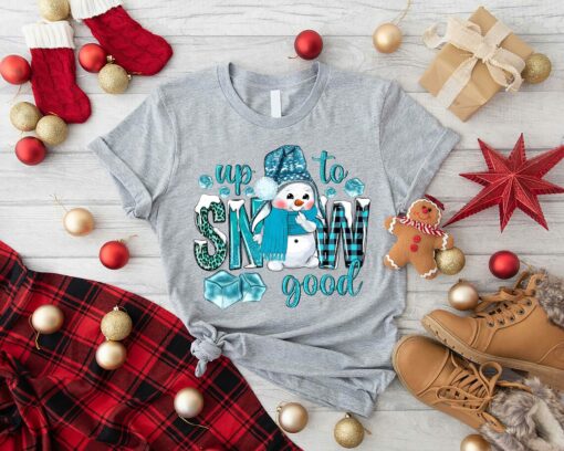 Up To Snow Good And Cute Snowman Sweatshirt Unique Christmas Gift