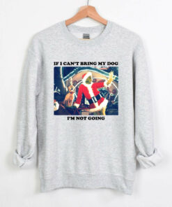 Vintage If I Can’t Bring My Dog I’m Not Going Funny Grinchmas Sweatshirt Humor Unique Xmas Gift