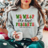 We Wrap The Best Present Labor And Delivery Nurse Christmas Sweatshirt Unique Xmas Gift