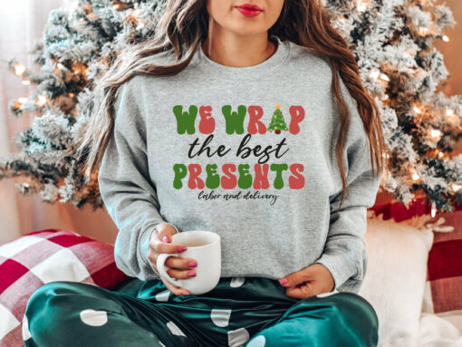 We Wrap The Best Present Labor And Delivery Nurse Christmas Sweatshirt Unique Xmas Gift