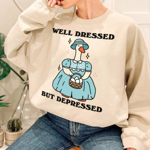 Well Dressed But Depressed Goose Cute Duck Jumper Funny Quote Sweatshirt Trendy Unique Xmas Gift