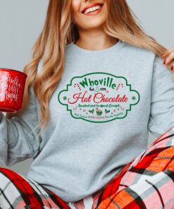 Whoville Hot Chocolate Est 1954 Located Next To Mount Crumpit Sweatshirt Lovely Unique Xmas Gift Whoville Hot Chocolate Est 1954 Located Next To Mount Crumpit Sweatshirt Lovely Unique Xmas Gift